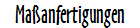 Ma&szlig;anfertigungen
